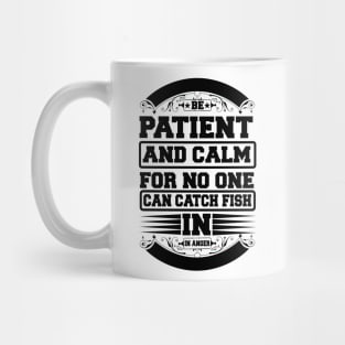 Be Patient And Calm For No One Can Catch Fish In Anger T Shirt For Women Men Mug